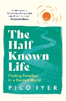 Book Cover for The Half Known Life by Pico Iyer