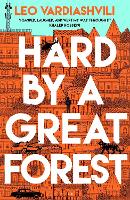 Book Cover for Hard by a Great Forest by Leo Vardiashvili