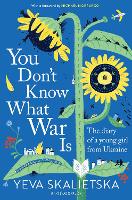 Book Cover for You Don't Know What War Is by Yeva Skalietska