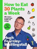 Book Cover for How to Eat 30 Plants a Week by Hugh Fearnley-Whittingstall