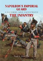 Book Cover for Napoleon's Imperial Guard Uniforms and Equipment: The Infantry by Paul L Dawson