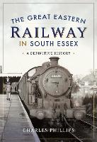 Book Cover for The Great Eastern Railway in South Essex by Charles Phillips