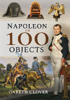 Book Cover for Napoleon in 100 Objects by Gareth Glover