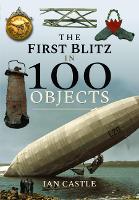 Book Cover for The First Blitz in 100 Objects by Ian Castle