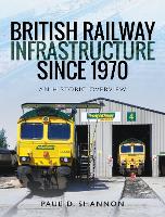 Book Cover for British Railway Infrastructure Since 1970 by Paul D Shannon