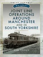 Book Cover for Joint Line Operation Around Manchester and in South Yorkshire by Bob Pixton