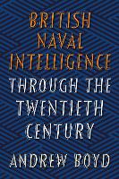 Book Cover for British Naval Intelligence through the Twentieth Century by Andrew Boyd