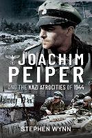 Book Cover for Joachim Peiper and the Nazi Atrocities of 1944 by Stephen Wynn