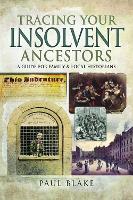 Book Cover for Tracing Your Insolvent Ancestors by Paul Blake