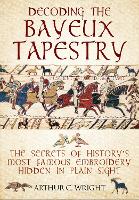 Book Cover for Decoding the Bayeux Tapestry by Arthur Wright