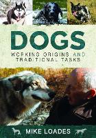 Book Cover for Dogs: Working Origins and Traditional Tasks by Mike Loades