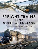 Book Cover for Freight Trains in the North of England by John Matthews