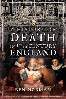 Book Cover for A History of Death in 17th Century England by Ben Norman