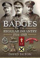 Book Cover for Badges of the Regular Infantry, 1914-1918 by David Bilton