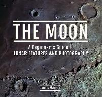 Book Cover for The Moon: A Beginner's Guide to Lunar Features and Photography by James Harrop