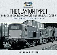 Book Cover for The Clayton Type 1 Bo-Bo Diesel-Electric Locomotives - British Railways Class 17 by Anthony P Sayer