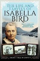 Book Cover for The Life and Travels of Isabella Bird by Jacki Hill-Murphy