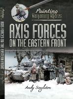 Book Cover for Painting Wargaming Figures: Axis Forces on the Eastern Front by Andy Singleton