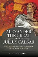 Book Cover for Alexander the Great versus Julius Caesar by Simon Elliott