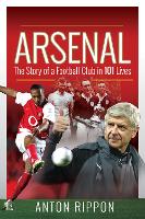 Book Cover for Arsenal: The Story of a Football Club in 101 Lives by Anton Rippon