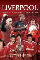 Book Cover for Liverpool: The Story of a Football Club in 101 Lives by Anton Rippon