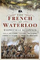 Book Cover for The French at Waterloo: Eyewitness Accounts by Andrew W Field