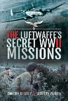 Book Cover for The Luftwaffe's Secret WWII Missions by Dmitry Degtev, Dmitry Zubov