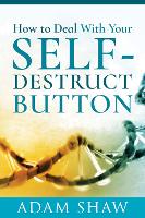 Book Cover for How to Deal With Your Self-Destruct Button by Adam Shaw