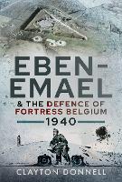 Book Cover for Eben-Emael and the Defence of Fortress Belgium, 1940 by Clayton Donnell