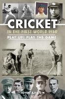 Book Cover for Cricket in the First World War by John Broom