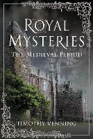 Book Cover for Royal Mysteries: The Medieval Period by Timothy Venning