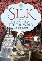 Book Cover for Silk, the Thread that Tied the World by Anthony Burton