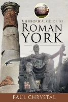 Book Cover for A Historical Guide to Roman York by Paul Chrystal