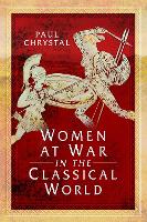 Book Cover for Women at War in the Classical World by Paul Chrystal