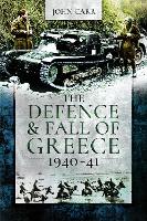 Book Cover for The Defence and Fall of Greece, 1940-41 by John Carr