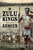 Book Cover for The Zulu Kings and their Armies by Jonathan Sutherland, Diane Canwell