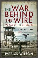 Book Cover for The War Behind the Wire: Voices of the Vetrans by Patrick Wilson