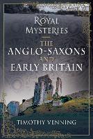 Book Cover for Royal Mysteries: The Anglo-Saxons and Early Britain by Timothy Venning