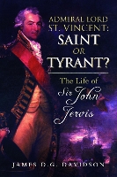 Book Cover for Admiral Lord St. Vincent - Saint or Tyrant? by James D G Davidson