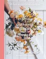 Book Cover for Crafting Authentic Paper Flowers by Longhurst, Sophie