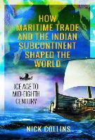 Book Cover for How Maritime Trade and the Indian Subcontinent Shaped the World by Nick Collins