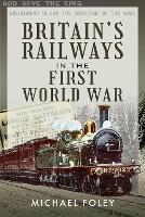 Book Cover for Britain's Railways in the First World War by Michael Foley