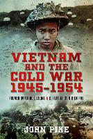 Book Cover for Vietnam and the Cold War 1945-1954 by John Pike