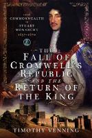 Book Cover for The Fall of Cromwell's Republic and the Return of the King by Timothy Venning