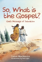 Book Cover for So, What Is the Gospel? by Carine Mackenzie