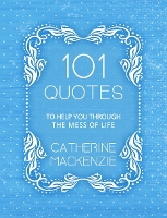 Book Cover for 101 Quotes to Help You Through the Mess of Life by Catherine MacKenzie