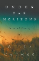 Book Cover for Under Far Horizons - Selected Poetry of Willa Cather by Willa Cather