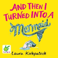 Book Cover for And Then I Turned into a Mermaid by Laura Kirkpatrick