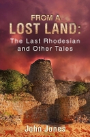 Book Cover for From a Lost Land: The Last Rhodesian and Other Tales by John Jones