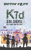 Book Cover for Kid Soldiers: Toy Guns and Victory by Peter Riley